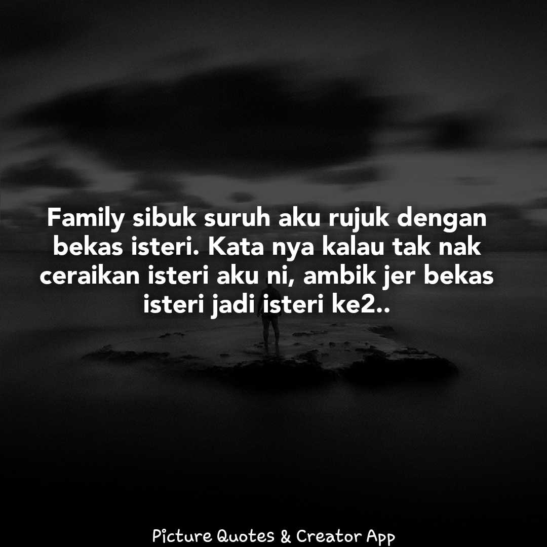 Tapi Aku Memang Tak Boleh Terima Sebab Kenapa Masa Aku Dah Hidup Senang Ni Baru Diorang Nak Muncul Acah2 Nasihat Kan Aku Kisah Rumah Tangga