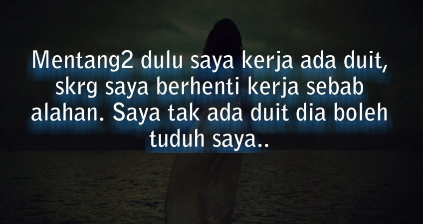 Dia tetap dengan pendirian dia. Dia nak saya yg melutut 